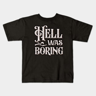 Hell Was Boring Kids T-Shirt